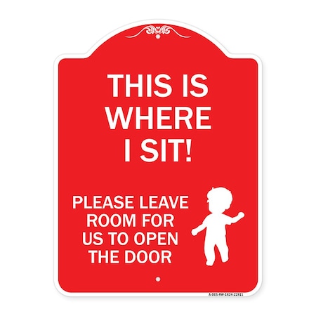 Signmission This Is Where I Sit! Please Leave Room for Us to Open Door Alum Sign, 18" x 24", RW-1824-22811 A-DES-RW-1824-22811